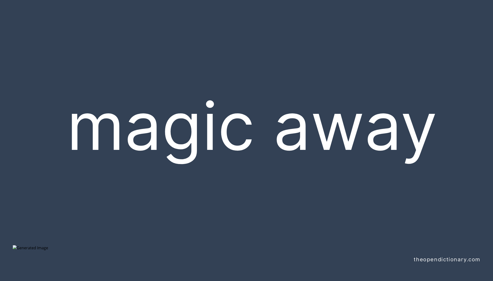 magic-away-phrasal-verb-magic-away-definition-meaning-and-example